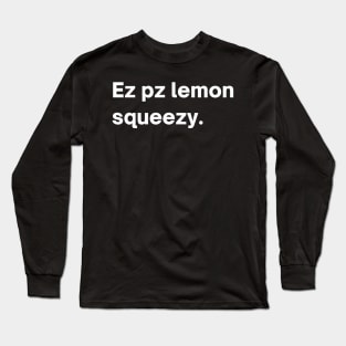 Ez pz lemon squeezy Long Sleeve T-Shirt